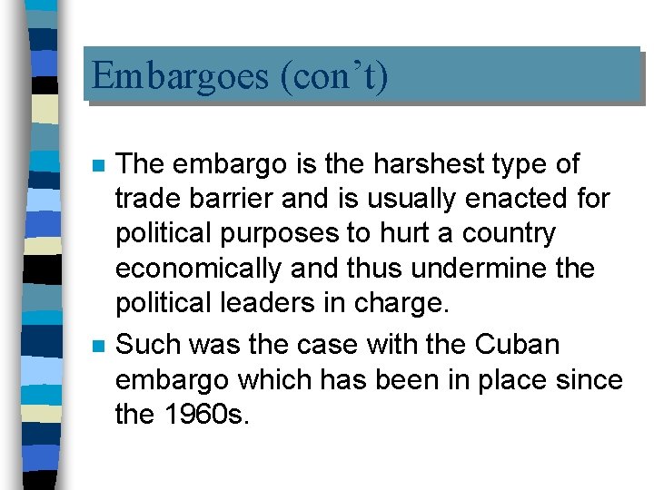 Embargoes (con’t) n n The embargo is the harshest type of trade barrier and