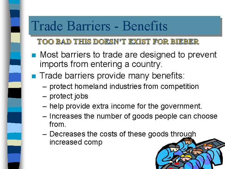 Trade Barriers - Benefits TOO BAD THIS DOESN’T EXIST FOR BIEBER n n Most