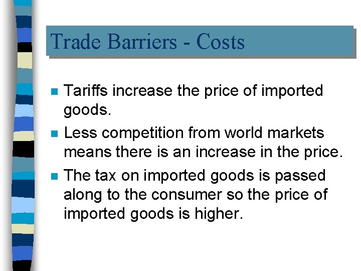 Trade Barriers - Costs n n n Tariffs increase the price of imported goods.