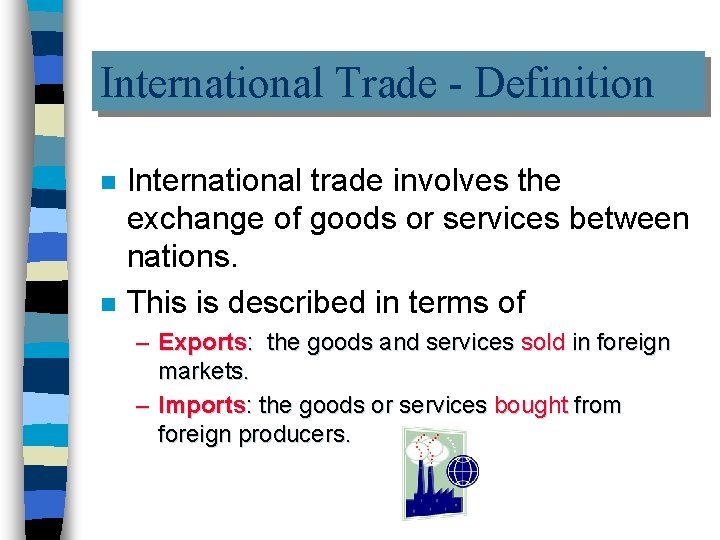 International Trade - Definition n n International trade involves the exchange of goods or