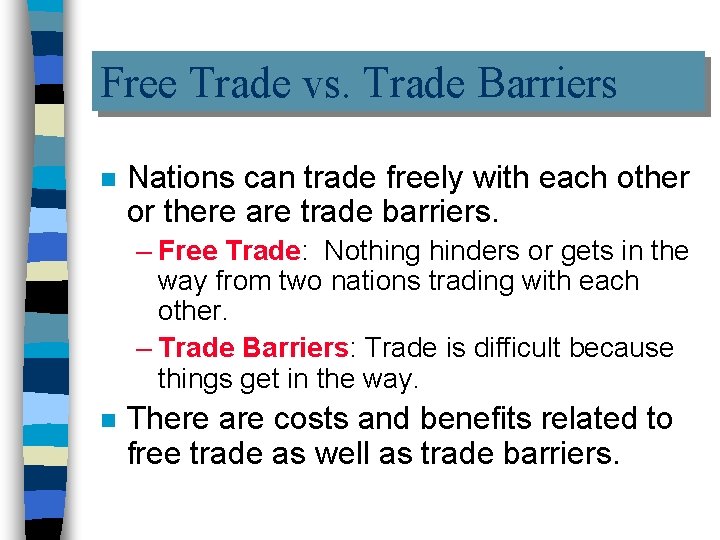 Free Trade vs. Trade Barriers n Nations can trade freely with each other or