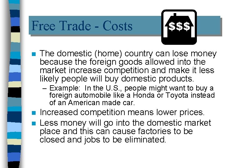 Free Trade - Costs n The domestic (home) country can lose money because the