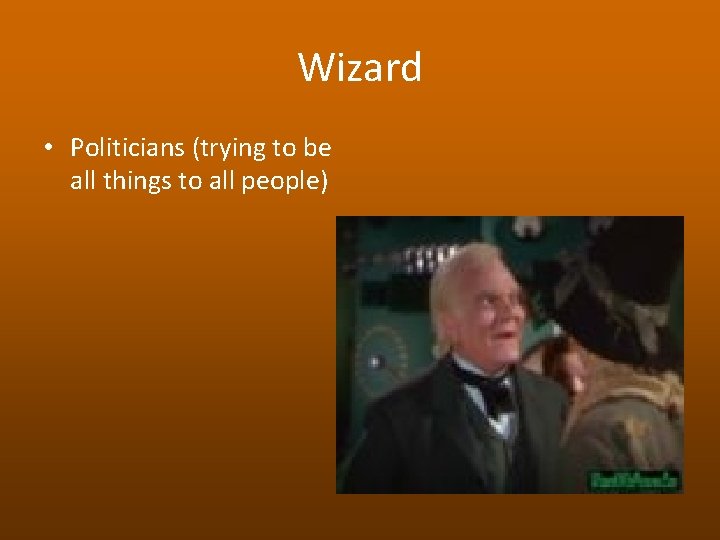 Wizard • Politicians (trying to be all things to all people) 
