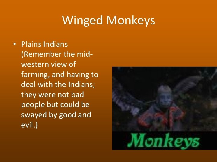 Winged Monkeys • Plains Indians (Remember the midwestern view of farming, and having to