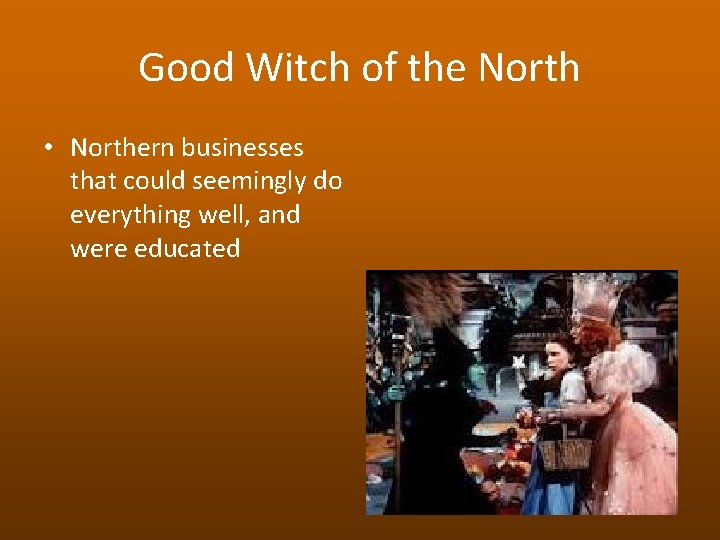 Good Witch of the North • Northern businesses that could seemingly do everything well,
