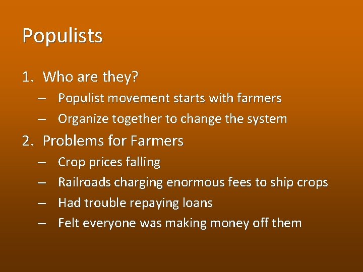 Populists 1. Who are they? – – Populist movement starts with farmers Organize together