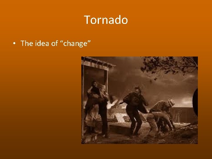 Tornado • The idea of “change” 