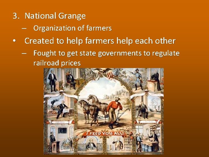 3. National Grange – Organization of farmers • Created to help farmers help each
