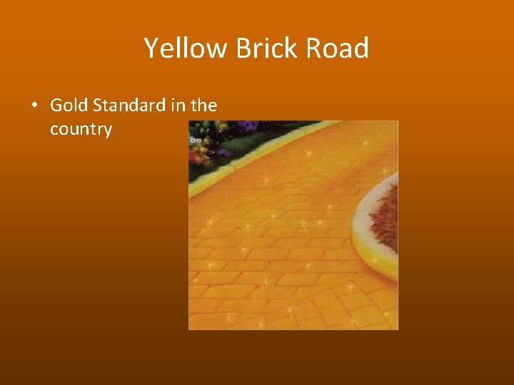 Yellow Brick Road • Gold Standard in the country 