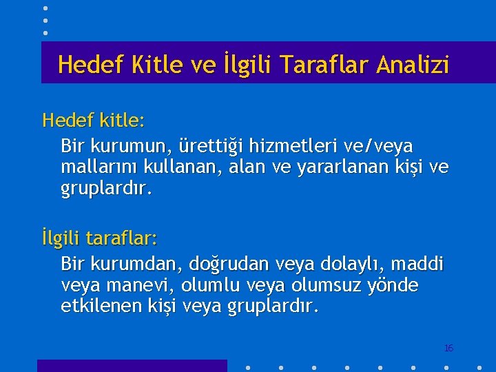 Hedef Kitle ve İlgili Taraflar Analizi Hedef kitle: Bir kurumun, ürettiği hizmetleri ve/veya mallarını