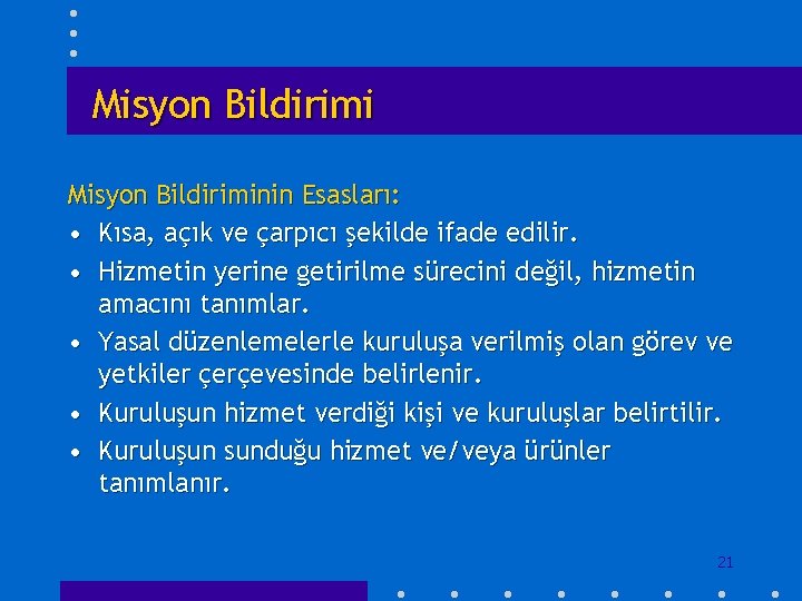 Misyon Bildiriminin Esasları: • Kısa, açık ve çarpıcı şekilde ifade edilir. • Hizmetin yerine