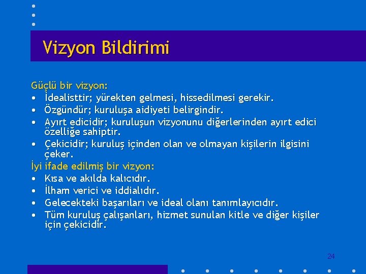 Vizyon Bildirimi Güçlü bir vizyon: • İdealisttir; yürekten gelmesi, hissedilmesi gerekir. • Özgündür; kuruluşa