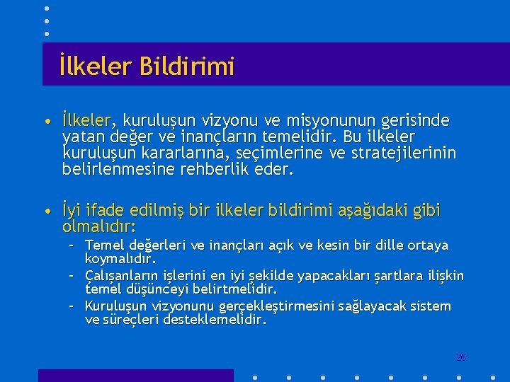 İlkeler Bildirimi • İlkeler, kuruluşun vizyonu ve misyonunun gerisinde yatan değer ve inançların temelidir.