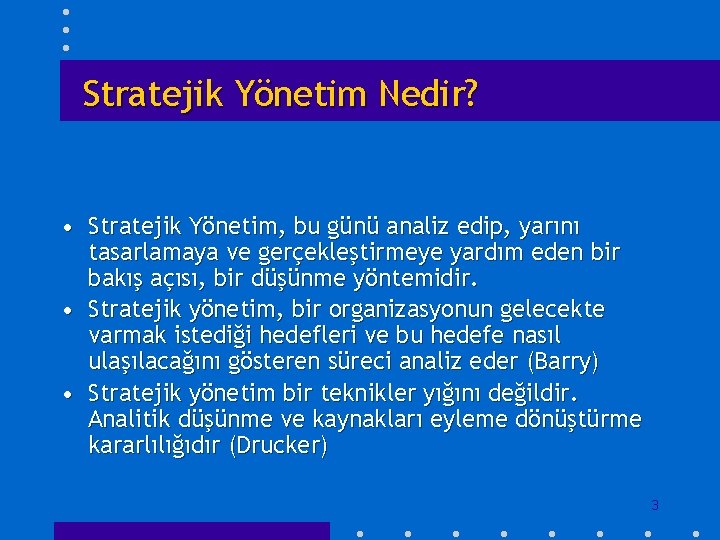 Stratejik Yönetim Nedir? • Stratejik Yönetim, bu günü analiz edip, yarını tasarlamaya ve gerçekleştirmeye