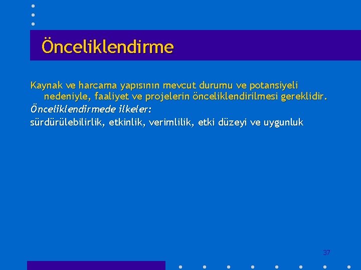 Önceliklendirme Kaynak ve harcama yapısının mevcut durumu ve potansiyeli nedeniyle, faaliyet ve projelerin önceliklendirilmesi