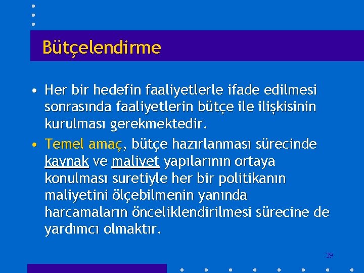 Bütçelendirme • Her bir hedefin faaliyetlerle ifade edilmesi sonrasında faaliyetlerin bütçe ilişkisinin kurulması gerekmektedir.