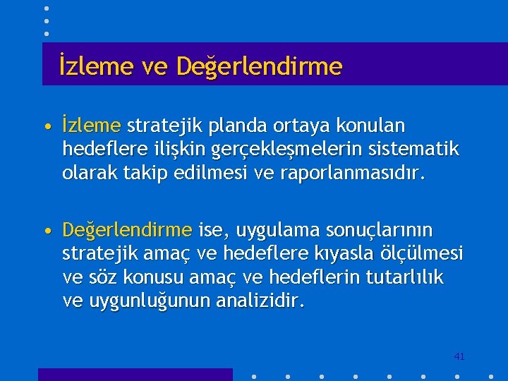 İzleme ve Değerlendirme • İzleme stratejik planda ortaya konulan hedeflere ilişkin gerçekleşmelerin sistematik olarak