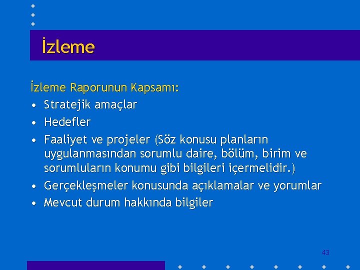 İzleme Raporunun Kapsamı: • Stratejik amaçlar • Hedefler • Faaliyet ve projeler (Söz konusu