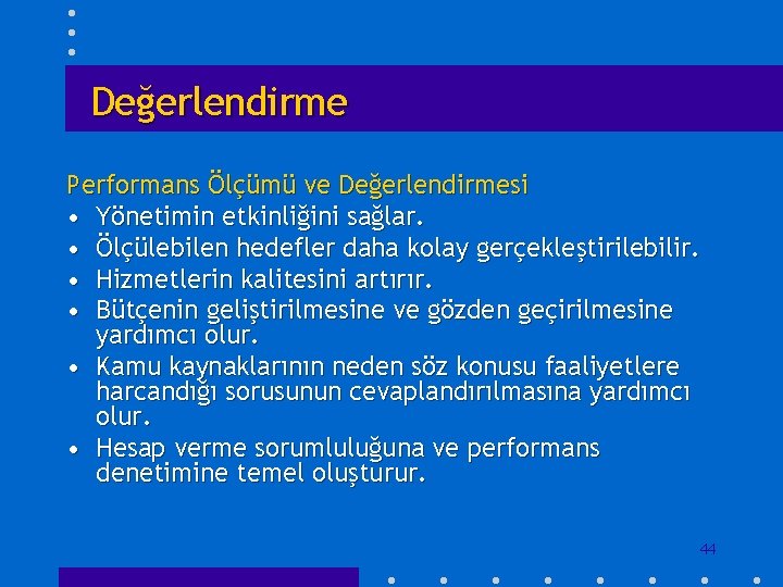 Değerlendirme Performans Ölçümü ve Değerlendirmesi • Yönetimin etkinliğini sağlar. • Ölçülebilen hedefler daha kolay