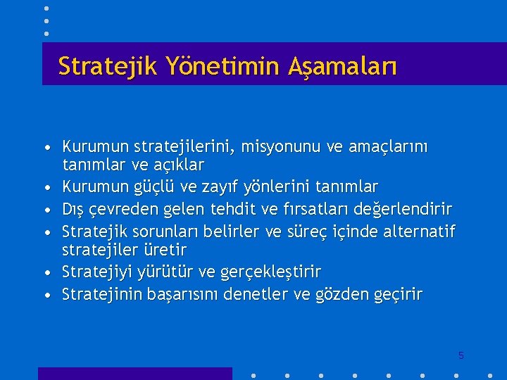 Stratejik Yönetimin Aşamaları • Kurumun stratejilerini, misyonunu ve amaçlarını tanımlar ve açıklar • Kurumun
