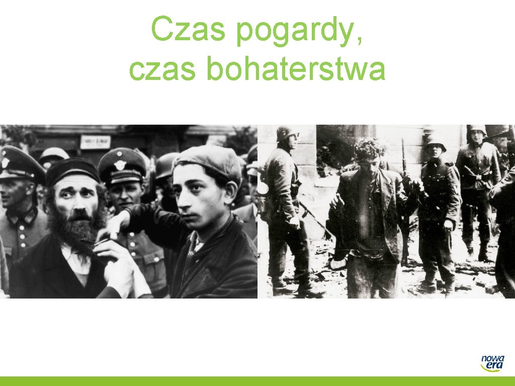 Czas pogardy, czas bohaterstwa 