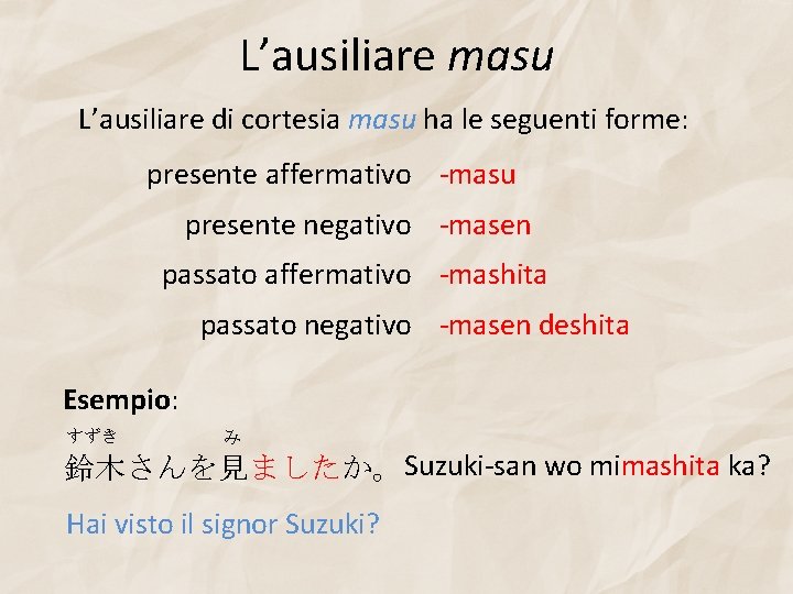 L’ausiliare masu L’ausiliare di cortesia masu ha le seguenti forme: presente affermativo -masu presente