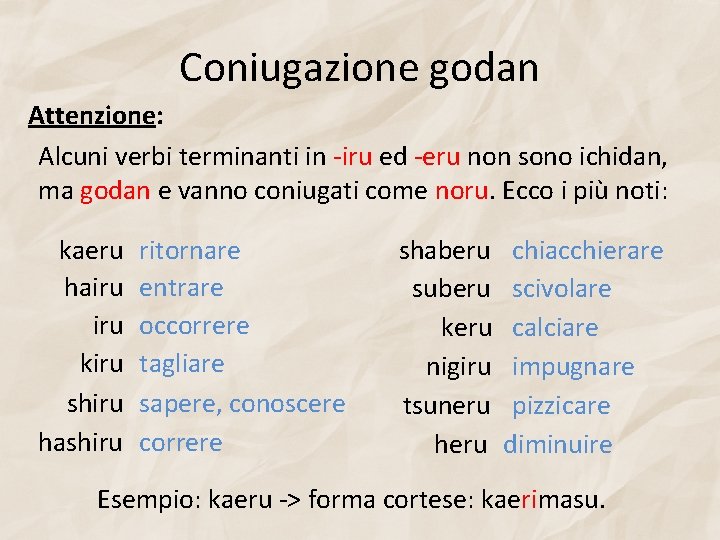 Coniugazione godan Attenzione: Alcuni verbi terminanti in -iru ed -eru non sono ichidan, ma