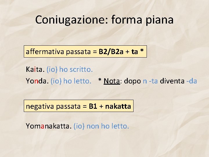 Coniugazione: forma piana affermativa passata = B 2/B 2 a + ta * Kaita.