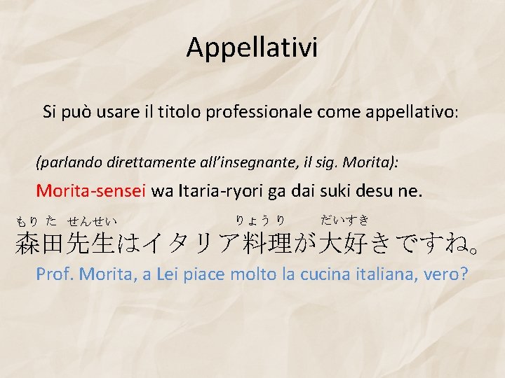 Appellativi Si può usare il titolo professionale come appellativo: (parlando direttamente all’insegnante, il sig.