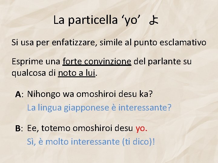 La particella ‘yo’ よ Si usa per enfatizzare, simile al punto esclamativo Esprime una