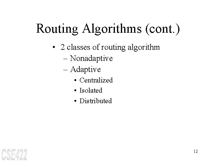 Routing Algorithms (cont. ) • 2 classes of routing algorithm – Nonadaptive – Adaptive