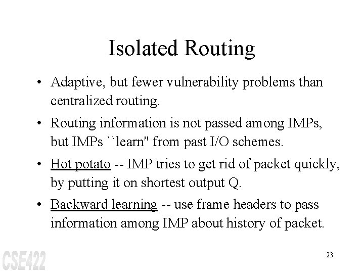 Isolated Routing • Adaptive, but fewer vulnerability problems than centralized routing. • Routing information