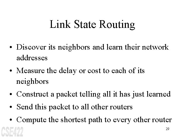 Link State Routing • Discover its neighbors and learn their network addresses • Measure