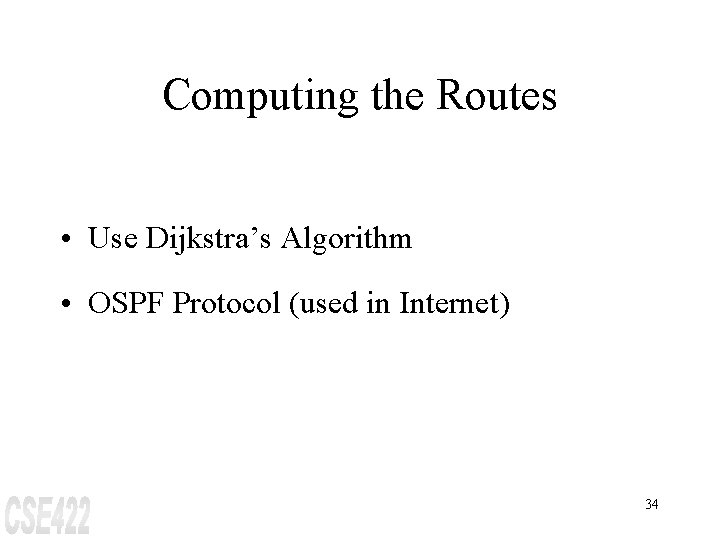 Computing the Routes • Use Dijkstra’s Algorithm • OSPF Protocol (used in Internet) 34