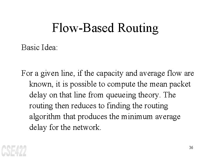 Flow-Based Routing Basic Idea: For a given line, if the capacity and average flow