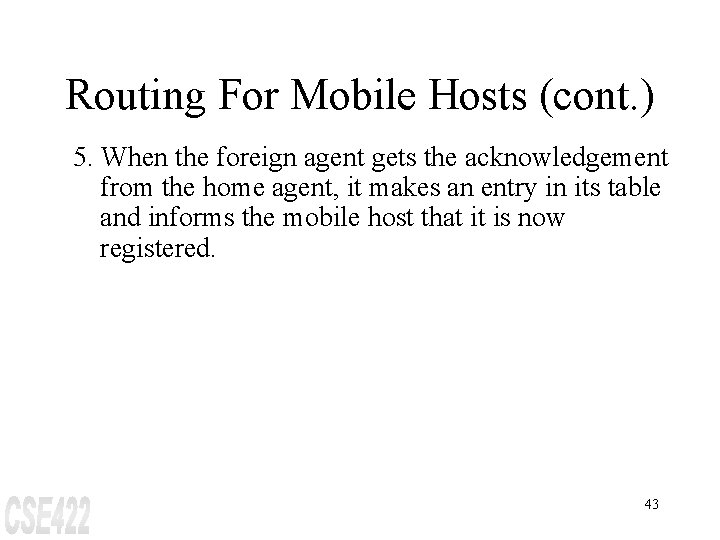 Routing For Mobile Hosts (cont. ) 5. When the foreign agent gets the acknowledgement