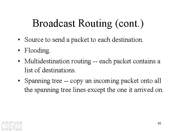 Broadcast Routing (cont. ) • Source to send a packet to each destination. •