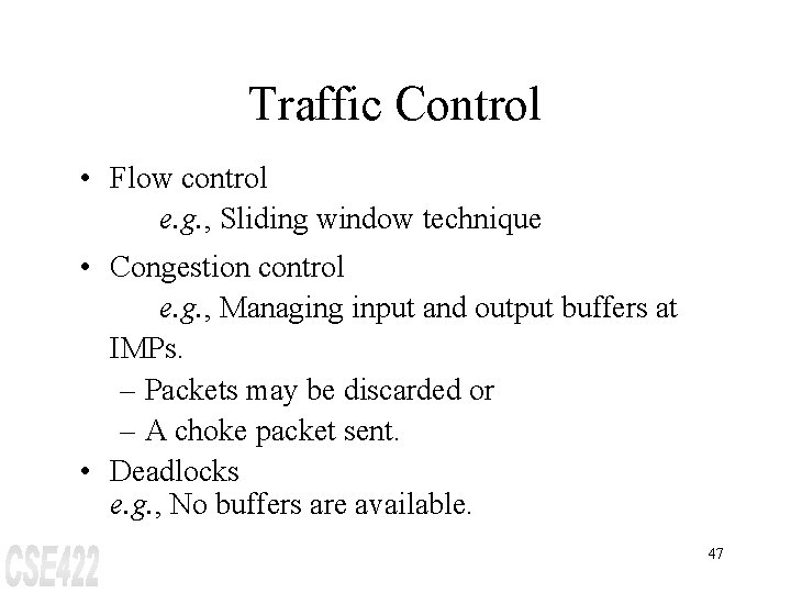 Traffic Control • Flow control e. g. , Sliding window technique • Congestion control