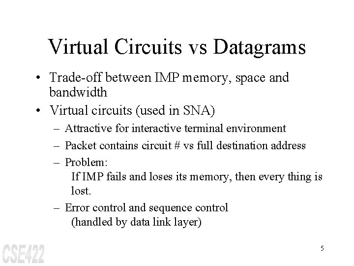 Virtual Circuits vs Datagrams • Trade-off between IMP memory, space and bandwidth • Virtual
