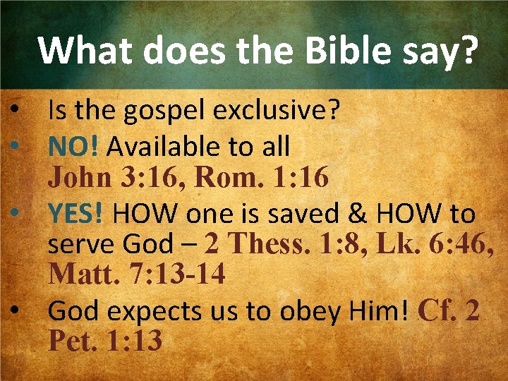 What does the Bible say? • Is the gospel exclusive? • NO! Available to