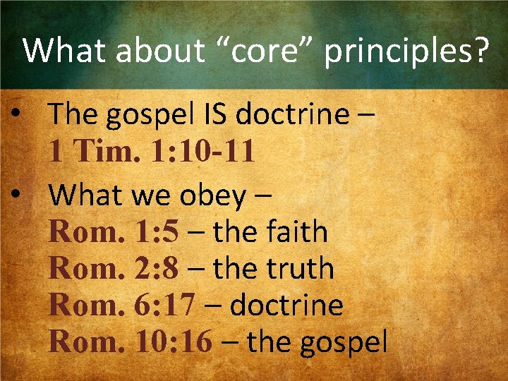 What about “core” principles? • The gospel IS doctrine – 1 Tim. 1: 10