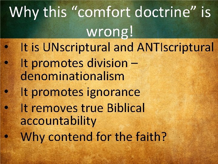 Why this “comfort doctrine” is wrong! • It is UNscriptural and ANTIscriptural • It