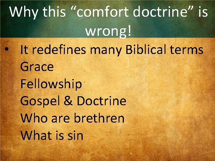 Why this “comfort doctrine” is wrong! • It redefines many Biblical terms Grace Fellowship
