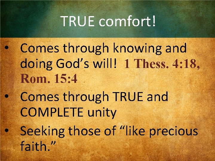 TRUE comfort! • Comes through knowing and doing God’s will! 1 Thess. 4: 18,