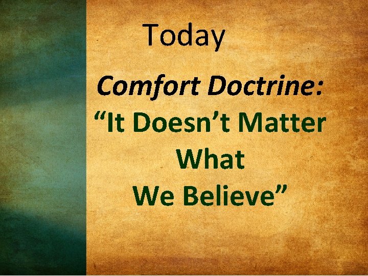 Today Comfort Doctrine: “It Doesn’t Matter What We Believe” 