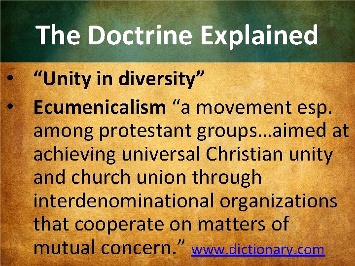 The Doctrine Explained • “Unity in diversity” • Ecumenicalism “a movement esp. among protestant