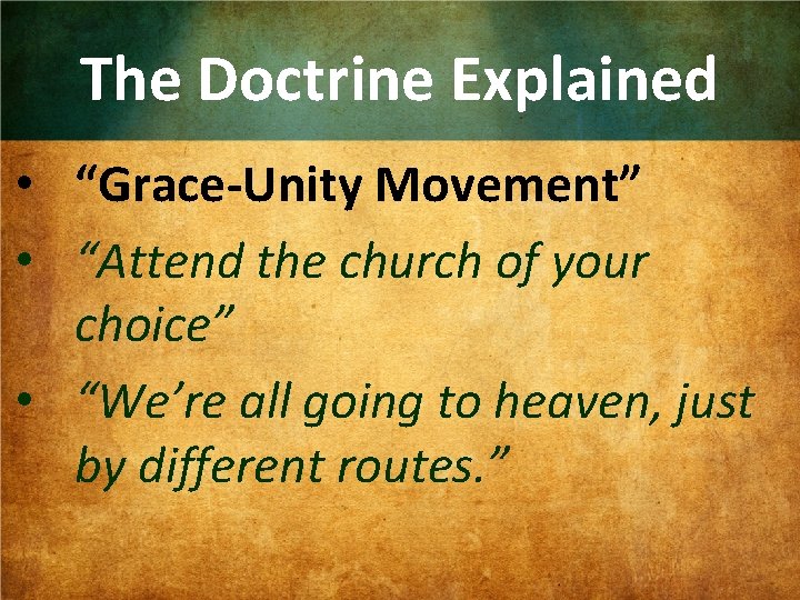 The Doctrine Explained • “Grace-Unity Movement” • “Attend the church of your choice” •