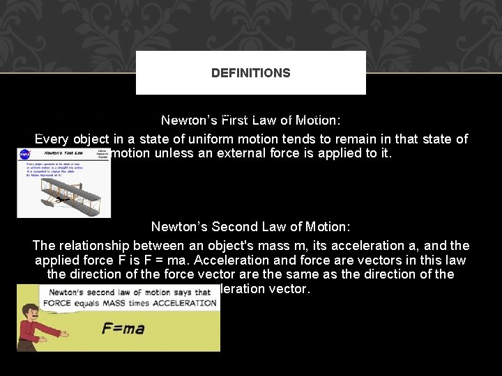 DEFINITIONS Newton’s First Law of Motion: Every object in a state of uniform motion