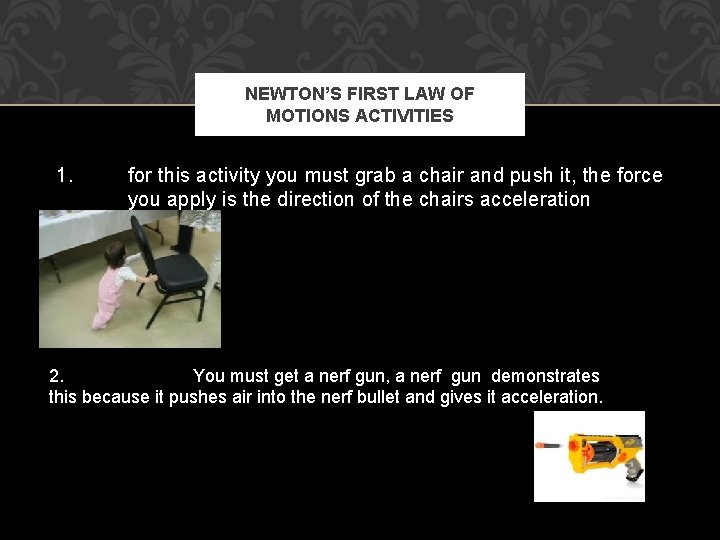 NEWTON’S FIRST LAW OF MOTIONS ACTIVITIES 1. for this activity you must grab a