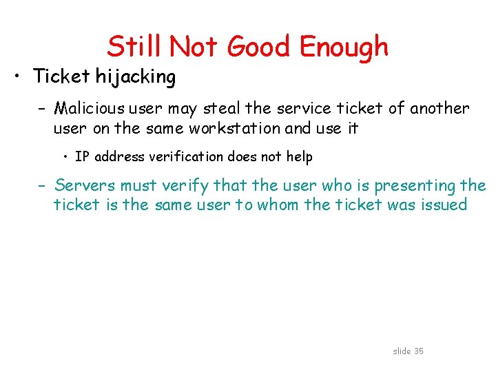 Still Not Good Enough • Ticket hijacking – Malicious user may steal the service